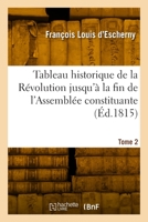 Tableau historique de la Révolution jusqu'à la fin de l'Assemblée constituante. Tome 2 2329918771 Book Cover