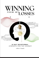 Winning from My Losses 15 Day Devotional: Strength for the Journey B0DV97FY12 Book Cover