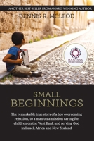 Small Beginnings: The remarkable true story of a boy overcoming rejection, to a man on a mission caring for children on the West Bank and serving God in Israel, Africa and New Zealand 0473408201 Book Cover