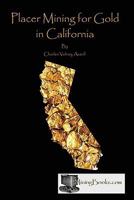Placer Mining for Gold in California - Primary Source Edition 0984369872 Book Cover