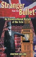 Stranger Than the Bullet: An Unconventional History of the Vote 1861054688 Book Cover