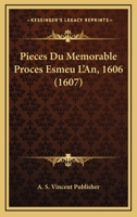 Pieces Du Memorable Proces Esmeu L’An, 1606 (1607) 1166339882 Book Cover