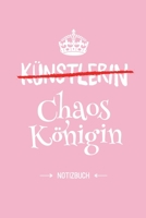 Künstlerin - Chaoskönigin: Notizbuch als Geschenk für eine Künstlerin - A5 / liniert - Geschenke zum Geburtstag oder Weihnachten (German Edition) B083XVF4FQ Book Cover