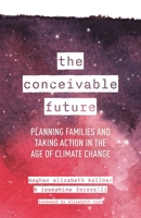 The Conceivable Future: Planning Families and Taking Action in the Age of Climate Change 1538179695 Book Cover