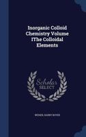 Inorganic Colloid Chemistry Volume IThe Colloidal Elements 1019273518 Book Cover