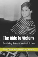 The Ride to Victory: Surviving Trauma and Addiction 1791662048 Book Cover