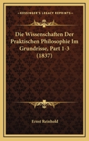 Die Wissenschaften Der Praktischen Philosophie Im Grundrisse, Part 1-3 (1837) 1168494648 Book Cover