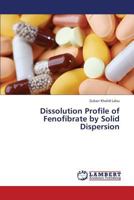Dissolution Profile of Fenofibrate by Solid Dispersion 365940067X Book Cover