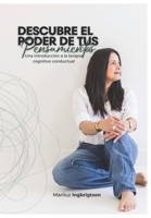 Descubre el poder de tus pensamientos: Una introducción a la terapia cognitivo conductual (Spanish Edition) B0CQVPM5KM Book Cover