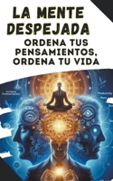 La mente despejada: ordena tus pensamientos, ordena tu vida (Spanish Edition) B0CSM5F3K7 Book Cover