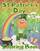 St Patrick's Day Coloring Book for Kids 4-8: Celebrating Saint Patricks Day With Leprechauns, Rainbows, Shamrocks and Pots of Gold B08XZGKZ68 Book Cover