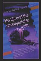 His life and the uncomfortable truth.: "Who dies, it takes away all of you, and never comes back" 151907428X Book Cover