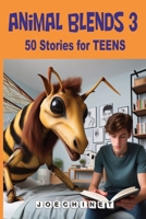 Animal Blends 3 Stories for Teens: Chronicles of Mystery and Wonder: Discover the Secrets of Teens and Their Extraordinary Hybrid Allies (Animal Blends Stories for Teens) B0CMK1CRMX Book Cover