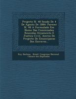 Projecto N. 48 Sessao de 4 de Agosto de 1884: Parecer N. 48 a Formulado Em Nome Das Commissoes Reunidas Orc Amento E Justica Civil, Acerca Do Projecto de Emancipacao DOS Escravos... 1286959012 Book Cover