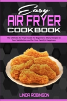 Easy Air Fryer Cookbook: The Ultimate Air Fryer Guide for Beginners; Many Recipes to your Satisfaction and For Your Family's Happiness 1801941319 Book Cover