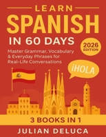 Learn Spanish in 60 Days: 2026 Edition – Master Grammar, Vocabulary & Everyday Phrases for Real-Life Conversations B0FWFLZ7YT Book Cover