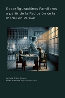 Reconfiguraciónes Familiares a partir de la Reclusión de la madre en Prisión 1617047600 Book Cover
