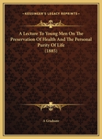 A Lecture To Young Men On The Preservation Of Health And The Personal Purity Of Life 1437457967 Book Cover