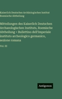 Mitteilungen des Kaiserlich Deutschen Archaeologischen Instituts, Roemische Abtheilung = Bullettino dell'Imperiale instituto archeologico germanico, sezione romana: Vol. III 3563998159 Book Cover