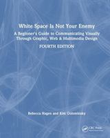 White Space Is Not Your Enemy: A Beginner's Guide to Communicating Visually Through Graphic, Web & Multimedia Design 103210435X Book Cover