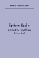 The Haven Children Or Frolics At The Funny Old House On Funny Street 935436506X Book Cover