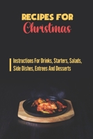 Recipes For Christmas: Instructions For Drinks, Starters, Salads, Side Dishes, Entrees And Desserts. B09JVFKZ3H Book Cover