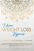 EXTREME WEIGHT LOSS HYPNOSIS: HOW POWERFUL HYPNOSIS, MEDITATION AND HEALTHY HABITS LEAD TO FAT BURN AND CALORIE BLAST. STOP EMOTIONAL EATING AND SUGAR CRAVING FOR A NATURAL RAPID WEIGHT LOSS. B08Z471CPG Book Cover