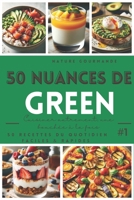 50 NUANCES DE GREEN Cuisiner autrement, une bouchée à la fois #1 (French Edition) B0DRPRBDYN Book Cover
