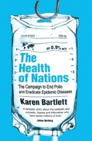 The Health of Nations: The Campaign to End Polio and Eradicate Epidemic Diseases 1786070685 Book Cover