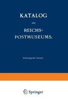 Katalog Des Reichs-Postmuseums: Im Auftrage Des Reichs-Postamts 3642503993 Book Cover