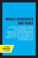 World Resources and Peace: Lectures Delivered under the Auspices of the Committee on International Relations on the Berkeley Campus of the University of California 1939 0520349512 Book Cover
