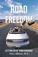 The Road to Freedom: Letting Go of Your Baggage 1475942230 Book Cover