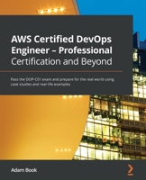 AWS Certified DevOps Engineer - Professional Certification and Beyond: Pass the DOP-C01 exam and prepare for the real world using case studies and real-life examples 1801074453 Book Cover