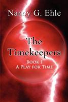 The Timekeepers: Book I - A Play for Time 1462662102 Book Cover