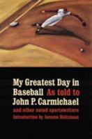 My Greatest Day in Baseball: Forty-Seven Dramatic Stories by Forty-Seven Stars : As Told to John P. Carmichael and Other Noted Sports Writers 0448048795 Book Cover