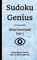 Sudoku Genius Mind Exercises Volume 1: Delray Beach, Florida State of Mind Collection 1678763098 Book Cover
