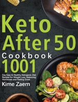 Keto After 50 Cookbook: 1001-Day Easy & Healthy Ketogenic Diet Recipes for Weight Loss, Balancing Hormones and Feeling Great 1639351507 Book Cover