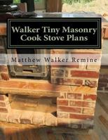 Walker Tiny Masonry Cook Stove Plans: Build your own super efficient wood cook stove 1979962626 Book Cover
