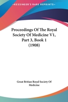 Proceedings Of The Royal Society Of Medicine V1, Part 3, Book 1 1167250400 Book Cover