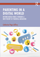 Parenting in a Digital World: Beyond Media Panics Towards a New Theory of Parental Mediation 1032387734 Book Cover