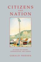 Citizens and Nation: An Essay on History, Communication, and Canada 0802082831 Book Cover