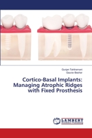 Cortico-Basal Implants: Managing Atrophic Ridges with Fixed Prosthesis 6203580988 Book Cover