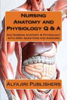 Nursing Anatomy and Physiology Q & A: Ace Nursing Anatomy with Test Questions and Answers 1541386825 Book Cover