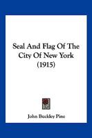 Seal and Flag of the City of New York 1120701449 Book Cover