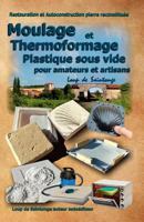 Moulage Et Thermoformage Plastique Sous Vide Pour Amateurs Et Artisans 2952964882 Book Cover