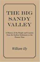 The Big Sandy Valley: A History of the People and Country From the Earliest Settlement to the Present Time 101545416X Book Cover