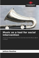 Music as a tool for social intervention: A look at the practice of the Clarinet and the Music Band in Brazil 6206309665 Book Cover