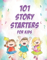 101 Story Starters for Kids: Illustrated Writing Prompts to Kick Your Imagination into High Gear One-Page Prompts to Kick Your Imagination into High Gear B08QS54FJC Book Cover