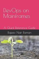 DevOps on Mainframes A Quick Reference Guide: Rajeev Nair Raman 1090431848 Book Cover