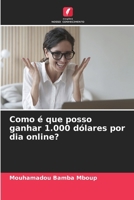 Como é que posso ganhar 1.000 dólares por dia online? (Portuguese Edition) 6207986601 Book Cover